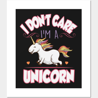 I don't care I'm a unicorn Posters and Art